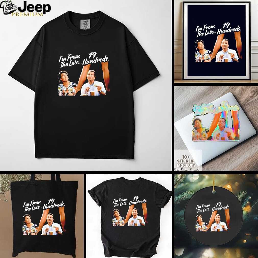 Ed O’Neill David Garrison Married with Children I’m from the late 19 hundreds funny shirt Ed O’Neill David Garrison Married with Children I’m from the late 19 hundreds funny shirt