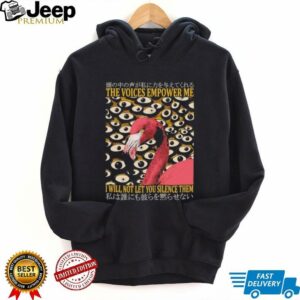Flamingo the voices empower me I will not let you silence them shirt