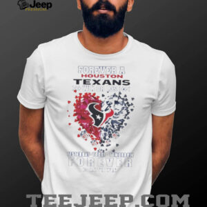 Forever A Houston Texans Win Or Lose Heart Nfl Yesterday Today Tomorrow Forever No Matter What 2025 Shirt