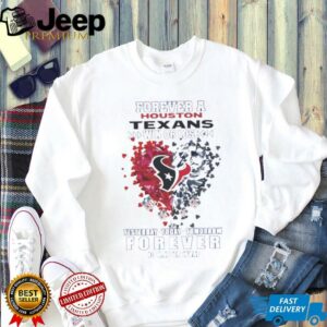 Forever A Houston Texans Win Or Lose Heart Nfl Yesterday Today Tomorrow Forever No Matter What 2025 Shirt