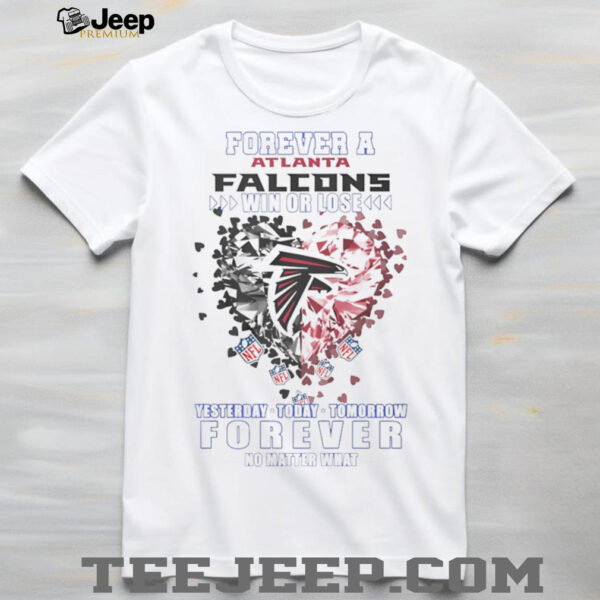Forever a Atlanta Falcons win or lose yesterday today tomorrow forever no matter what shirt