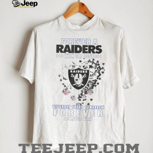 Forever a Oakland Raiders win or lose yesterday today tomorrow forever no matter what shirt