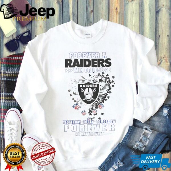 Forever a Oakland Raiders win or lose yesterday today tomorrow forever no matter what shirt