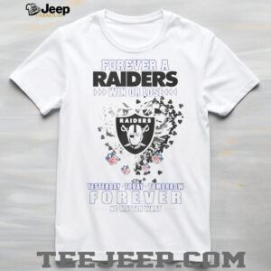 Forever a Oakland Raiders win or lose yesterday today tomorrow forever no matter what shirt