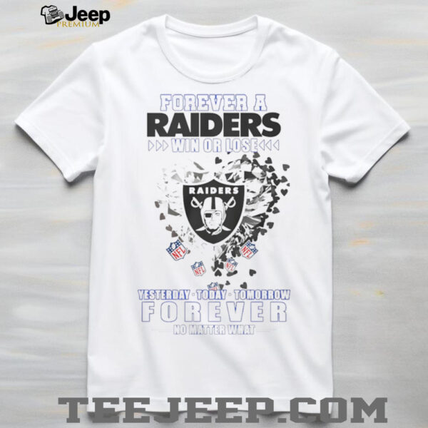 Forever a Oakland Raiders win or lose yesterday today tomorrow forever no matter what shirt