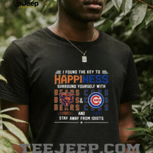 Found The Key To Happiness Surround Yourself With Chicago Bears And Chicago Cubs And Stay From Idiots Shirt