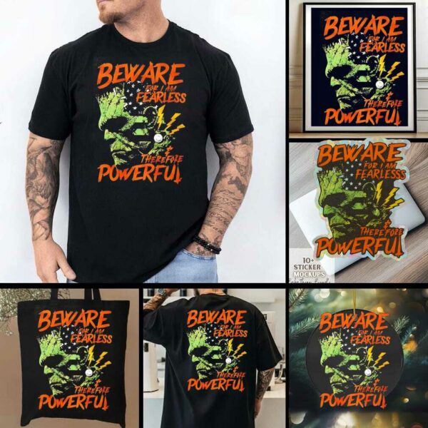 Frankenstein Beware for I Am Fearless therefore powerful shirt