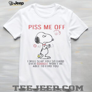 Funny Snoopy Piss Me Off And Even Google Won’t Be Able To Find You Shirt