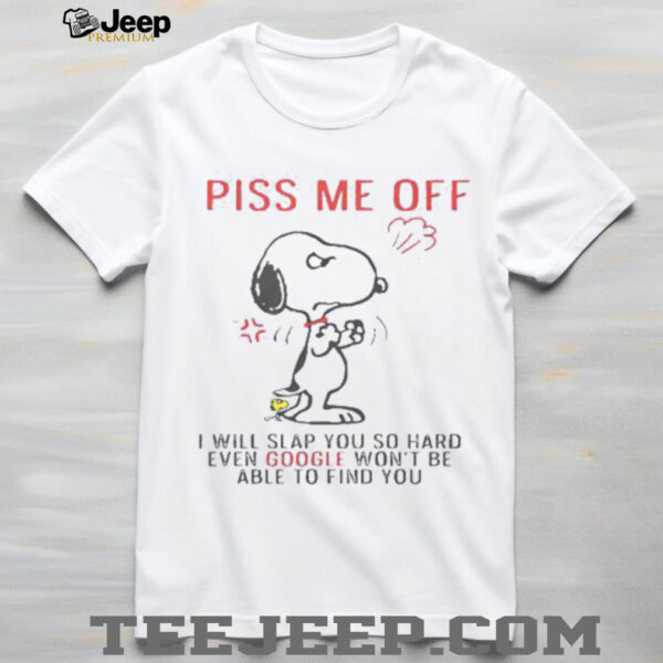 Funny Snoopy Piss Me Off And Even Google Won’t Be Able To Find You Shirt