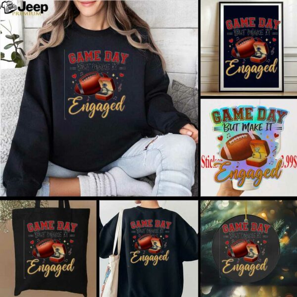Game Day But Make It Engaged Taylor Engaged Travis Kelce shirt