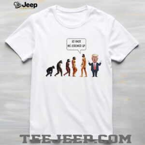 Go back we screwed up evolution anti Trump shirt