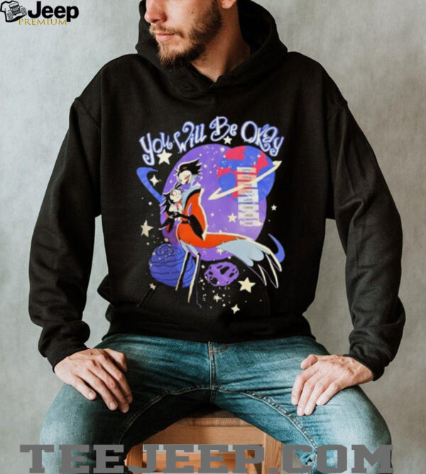 Hazbin Hotel you will be okay shirt
