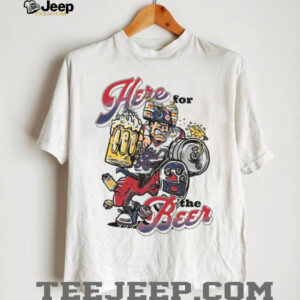 Here For The Beer Shirt