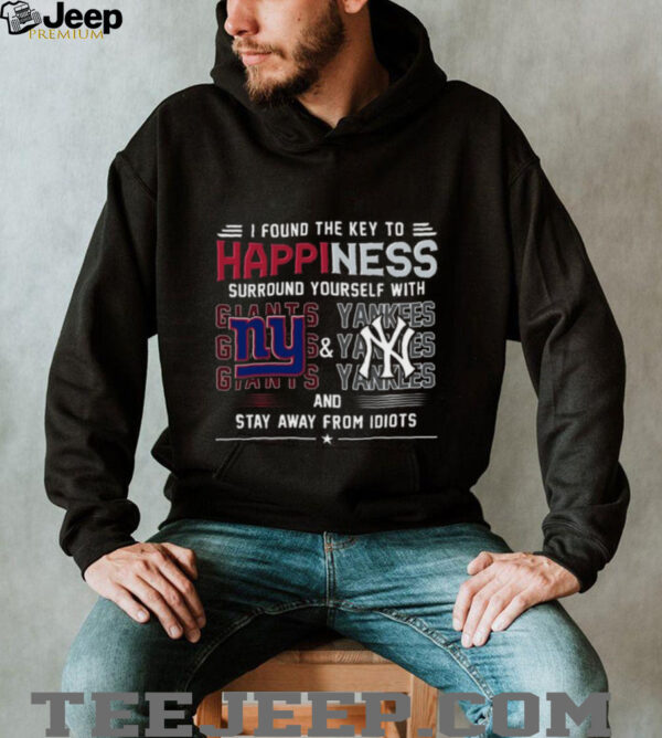 I Found The Key To Happiness Surround Yourself With New York Giants And New York Yankees And Stay From Idiots Shirt
