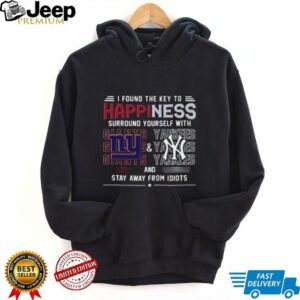 I Found The Key To Happiness Surround Yourself With New York Giants And New York Yankees And Stay From Idiots Shirt
