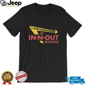 I Got Narcanned At Burger Restaurant Shirt