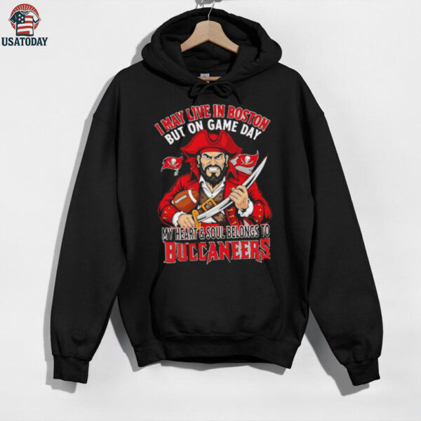 I may live in Boston but on gameday my heart and soul belong to Tampa Bay Buccaneers shirt