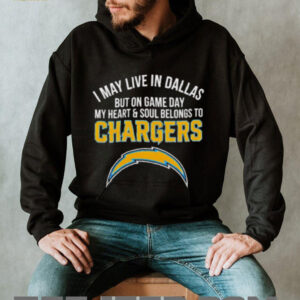 I may live in Dallas but on gameday my heart and soul belong to Los Angeles Chargers shirt