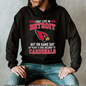 I may live in Detroit but on gameday my heart and soul belong to Arizona Cardinals shirt