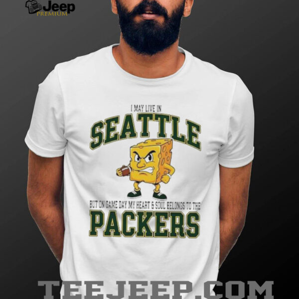 I may live in Seattle but on gameday my heart and soul belong to Green Bay Packers shirt