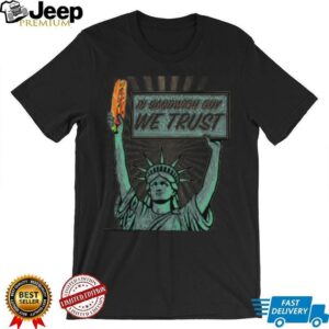 In sandwich guy we trust Statue of Liberty shirt