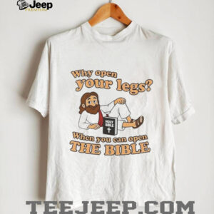 Jesus why open your legs when you can open the Bible shirt