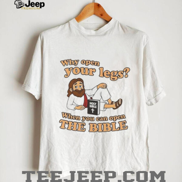Jesus why open your legs when you can open the Bible shirt