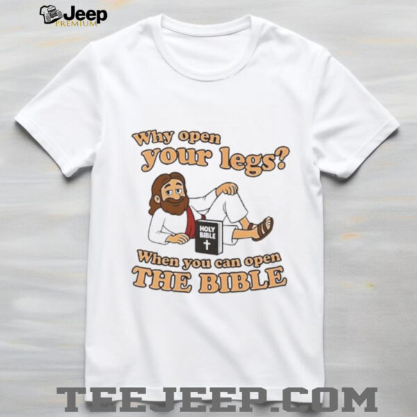 Jesus why open your legs when you can open the Bible shirt