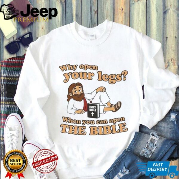 Jesus why open your legs when you can open the Bible shirt