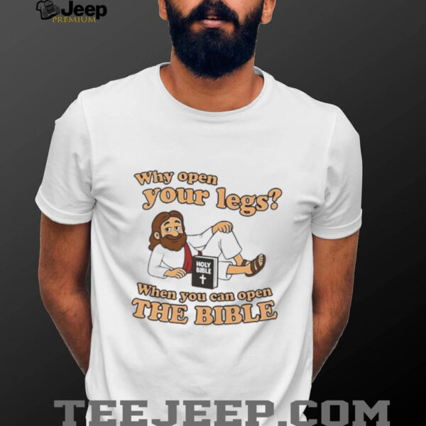 Jesus why open your legs when you can open the Bible shirt