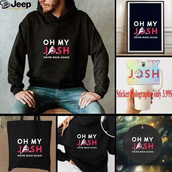 Josh Allen Oh My Josh We Are Back Again Buffalo Bills Football shirt
