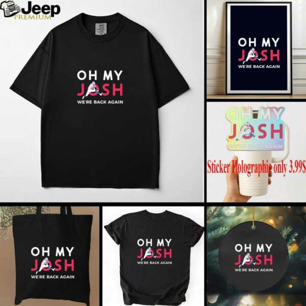 Josh Allen Oh My Josh We Are Back Again Buffalo Bills Football shirt