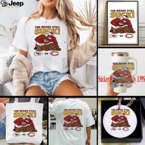 Kansas City Chiefs The Bears Still Suck Chicago Bears T shirts