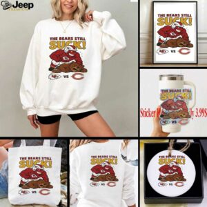 Kansas City Chiefs The Bears Still Suck Chicago Bears T shirts