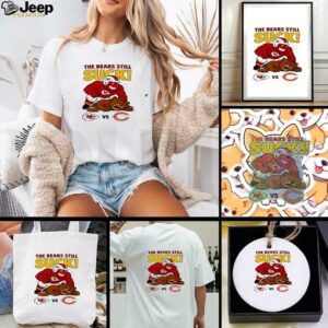 Kansas City Chiefs The Bears Still Suck NFL 2025 shirt