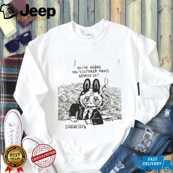 Labubu smoking so I’ve heard you cultured folks despise us shirt