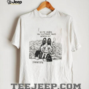Labubu smoking so I’ve heard you cultured folks despise us shirt