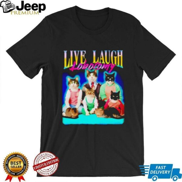 Live laugh lobotomy cat graphic shirt
