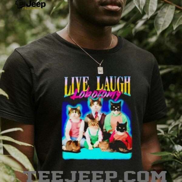 Live laugh lobotomy cat graphic shirt