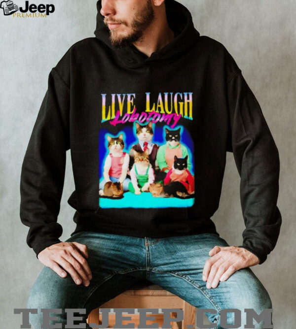 Live laugh lobotomy cat graphic shirt
