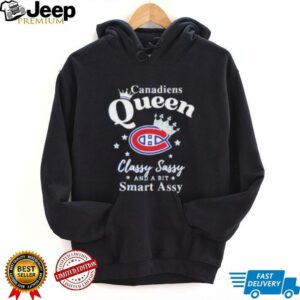 Montreal Canadiens Queen classy sassy and a bit smart assy shirt
