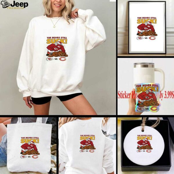 Nfl 2025 Kansas City Chiefs The Bears Still Suck Shirt