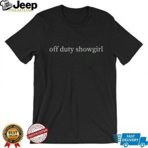 Off Duty Showgirl Life Shirt