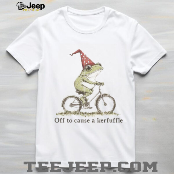 Off to Cause a Kerfuffle Frog T shirt