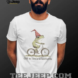 Off to Cause a Kerfuffle Frog T shirt