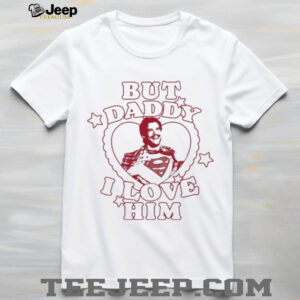 Official But Daddy I Love Him David Corenswet Shirt
