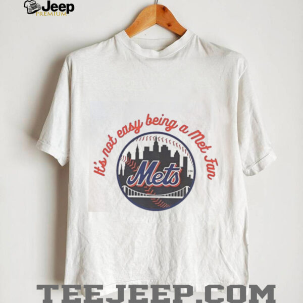 Official New York Mets It’s Not Easy Being A Mets Fan MLB T Shirt