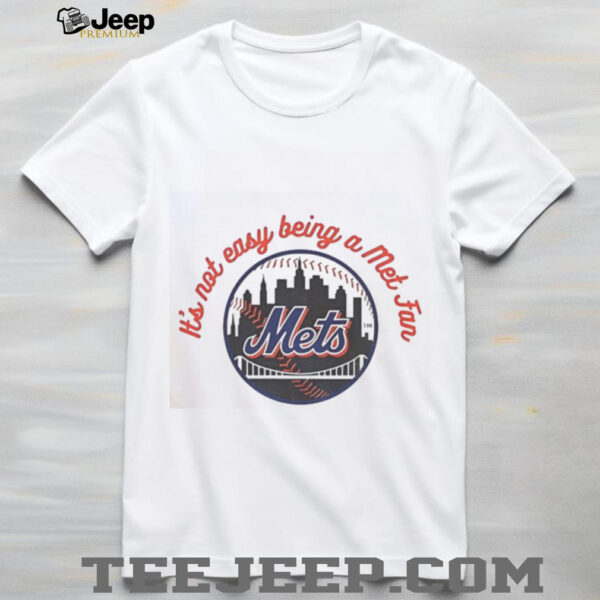 Official New York Mets It’s Not Easy Being A Mets Fan MLB T Shirt