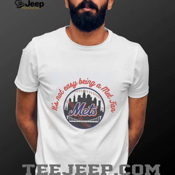 Official New York Mets It’s Not Easy Being A Mets Fan MLB T Shirt