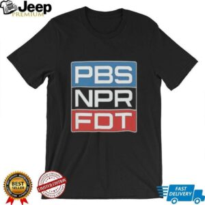 PBS NPR FDT Anti Trump Liberal Political Shirt